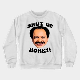 Shut up honky! Crewneck Sweatshirt